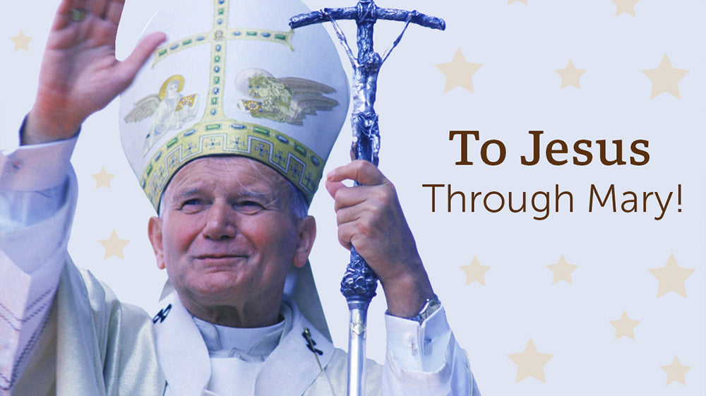 Pope John Paul II - To Jesus Through Mary!